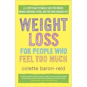 Weight Loss for People Who Feel Too Much: A 4-Step Plan to Finally Lose the Weig